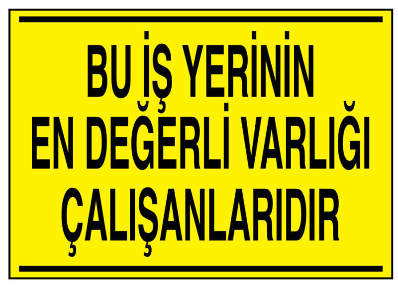 Bu İş Yerinin En Değerli Varlığı Çalışanlarıdır Levhası