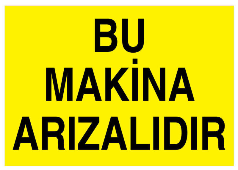 Bu Makina Arızalıdır İş Güvenliği Levhası - Tabelası
