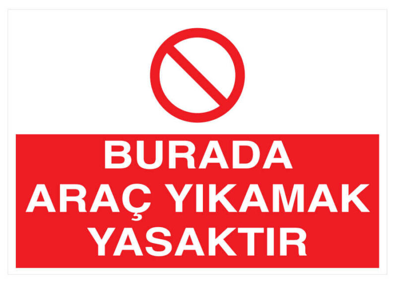 Burada Araç Yıkamak Yasaktır İş Güvenliği Levhası - Tabelası