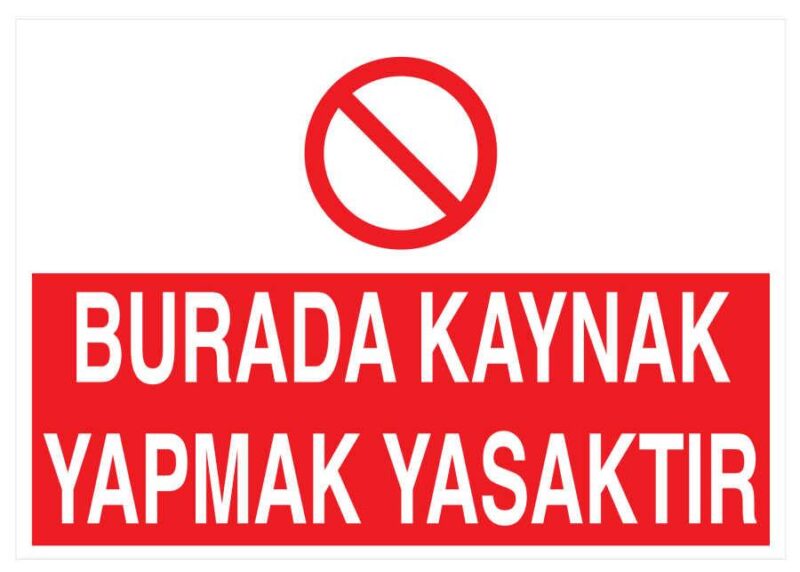 Burada Kaynak Yapmak Yasaktır İş Güvenliği Levhası - Tabelası