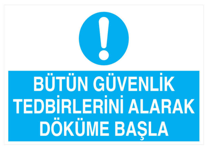 Bütün Güvenlik Tedbirlerini Alarak Döküme Başla Levhası