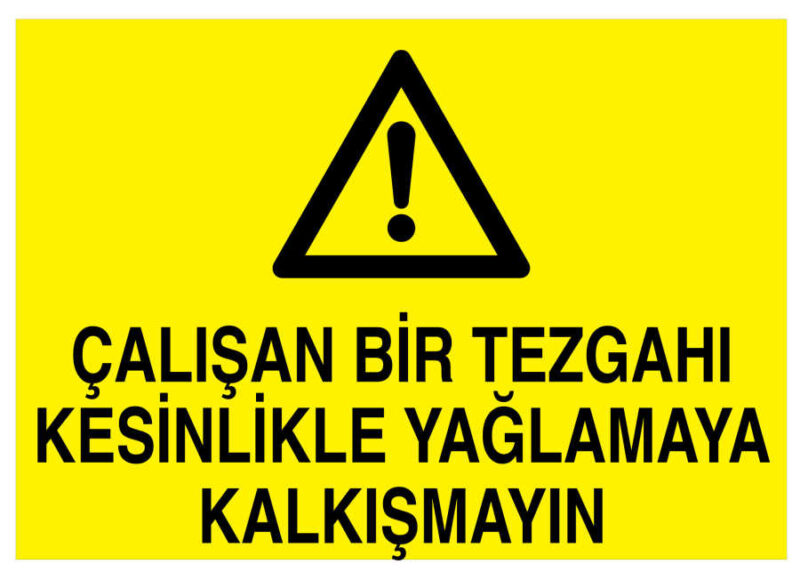 Çalışan Bir Tezgahı Kesinlikle Yağlamaya Kalkışmayın Levhası