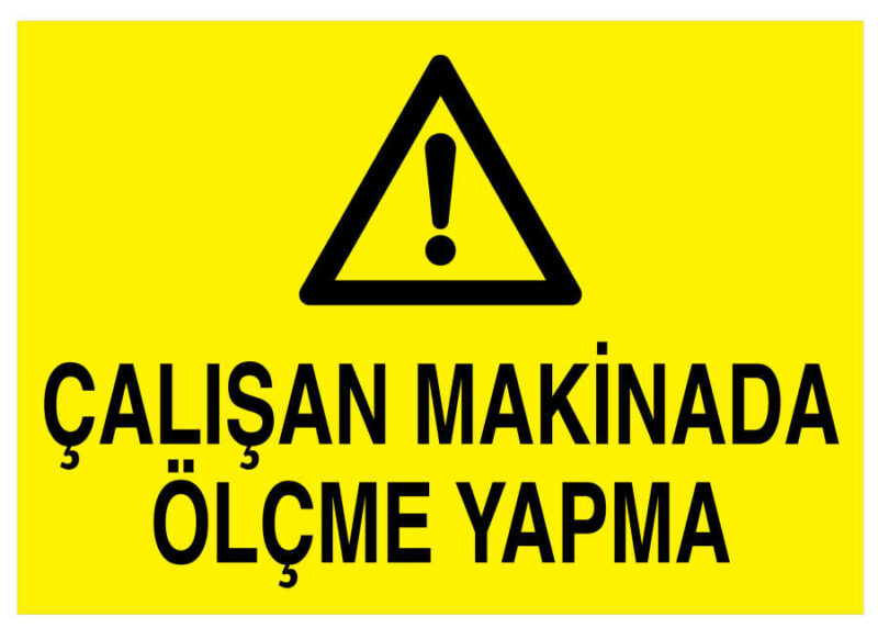 Çalışan Makinada Ölçme Yapma İş Güvenliği Levhası - Tabelası