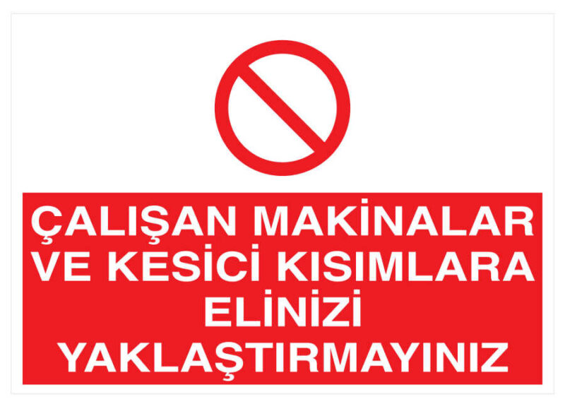 Çalışan Makinalara, Kesici Kısımlara Elinizi Yaklaştırmayın Levha