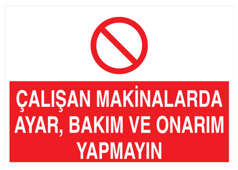 Çalışan Makinalarda Ayar Bakım Ve Onarım Yapmayın Tabelası