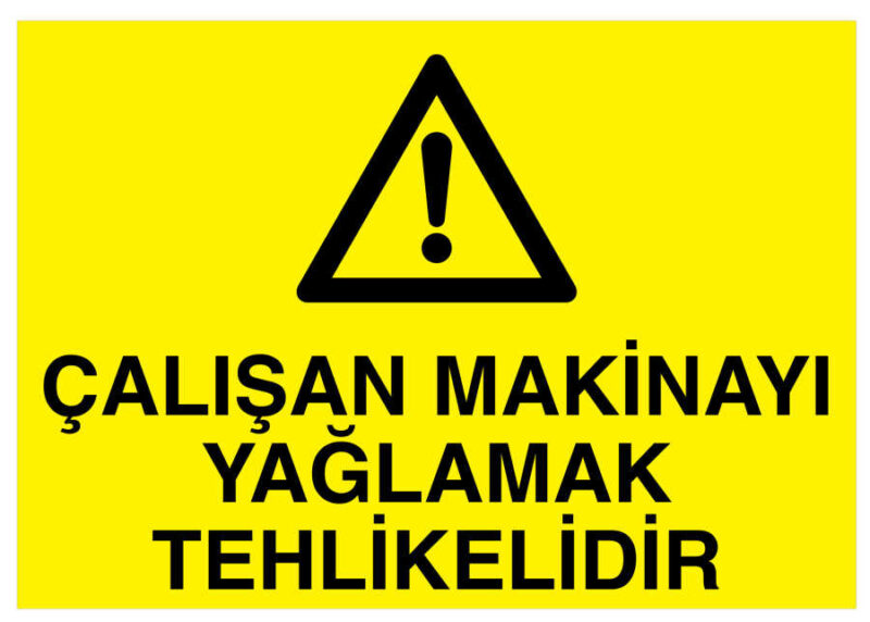 Çalışan Makinayı Yağlamak Tehlikelidir İş Güvenliği Levhası
