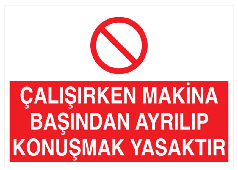 Çalışırken Makina Başından Ayrılıp Konuşmak Yasaktır Tabelası