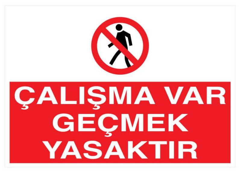 Çalışma Var Geçmek Yasaktır İş Güvenliği Levhası - Tabelası