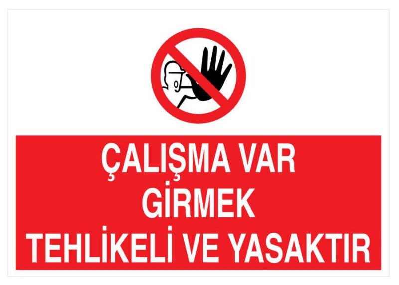 Çalışma Var Girmek Tehlikeli Ve Yasaktır İş Güvenliği Levhası
