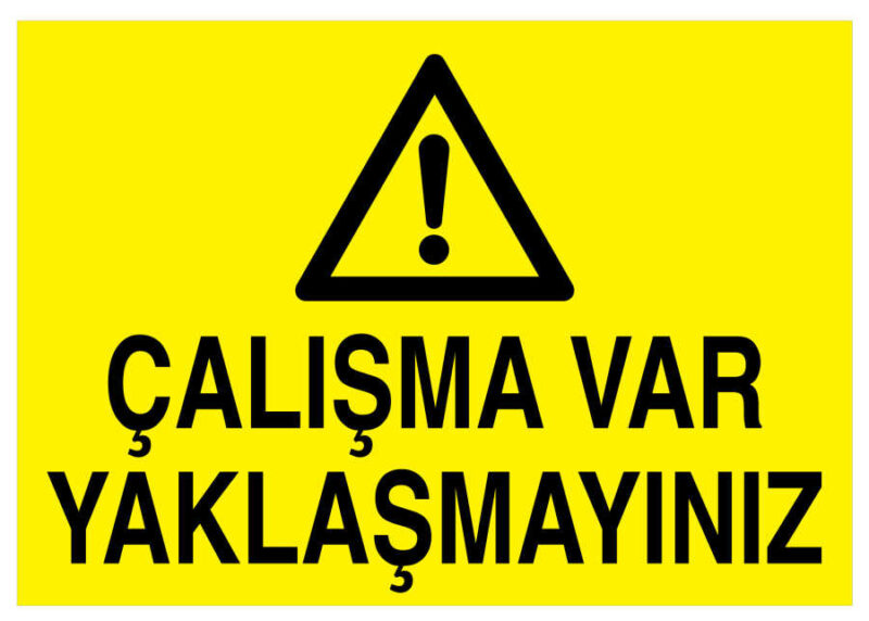 Çalışma Var Yaklaşmayınız İş Güvenliği Levhası - Tabelası