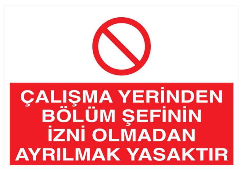 Çalışma Yerinden Bölüm Şefinin İzni Olmadan Ayrılmak Yasak Levha