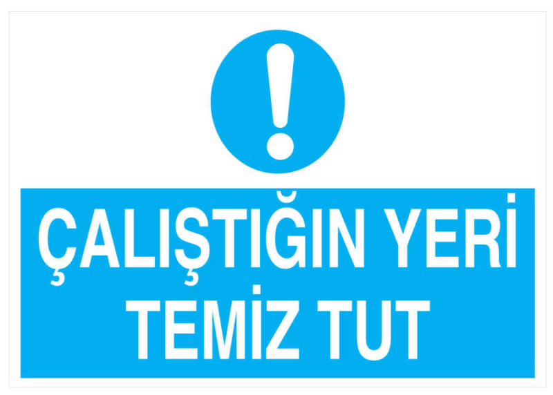 Çalıştığın Yeri Temiz Tut İş Güvenliği Levhası - Tabelası