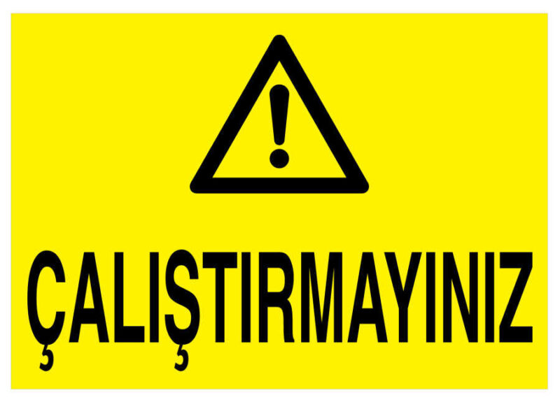 Çalıştırmayınız İş Güvenliği Levhası - Tabelası