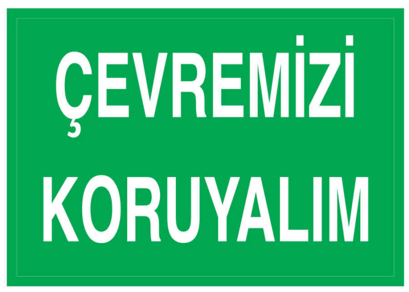 Çevremizi Koruyalım İş Güvenliği Levhası - Tabelası