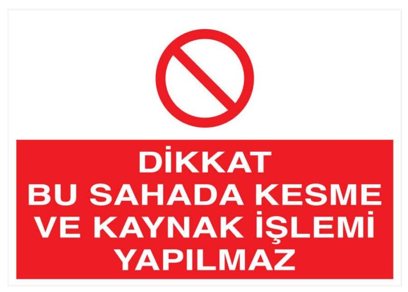 Dikkat Bu Sahada Kesme Ve Kaynak İşlemi Yapılmaz Tabelası