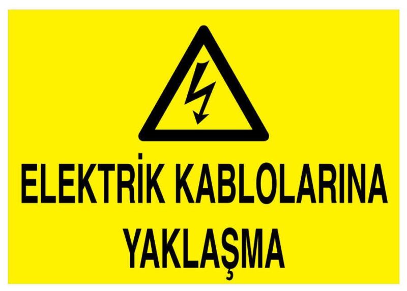 Elektrik Kablolarına Yaklaşma İş Güvenliği Levhası - Tabelası