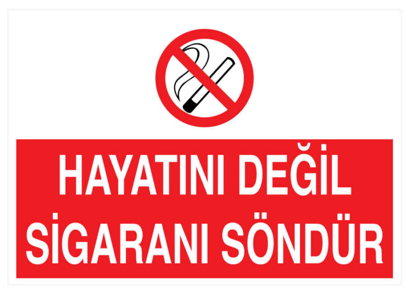 Hayatını Değil Sigaranı Söndür İş Güvenliği Levhası - Tabelası