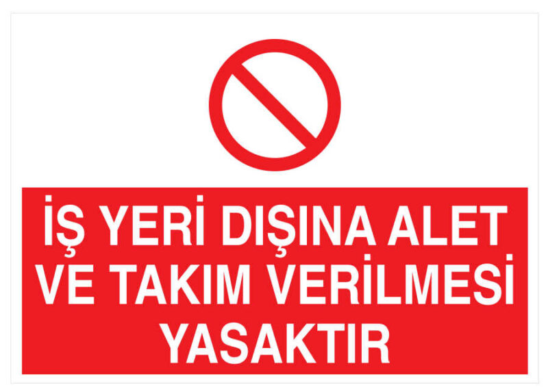 İş Yeri Dışına Alet ve Takım Verilmesi Yasaktır Levhası