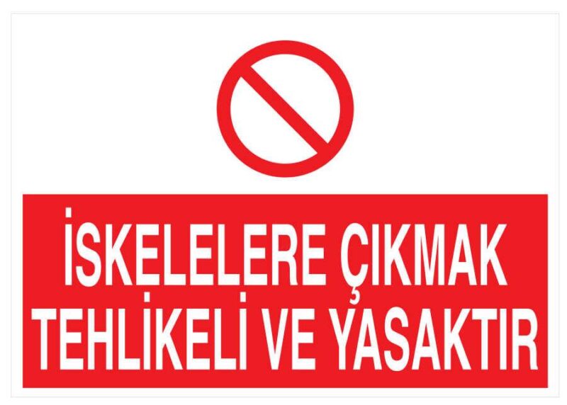 İskelelere Çıkmak Tehlikeli Ve Yasaktır İş Güvenliği Levhası