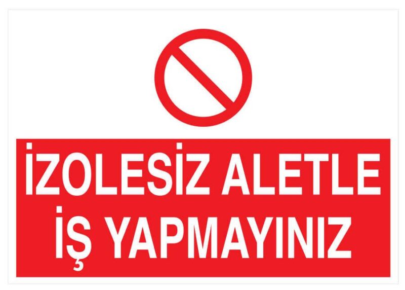 İzolesiz Aletle İş Yapmayınız İş Güvenliği Levhası - Tabelası