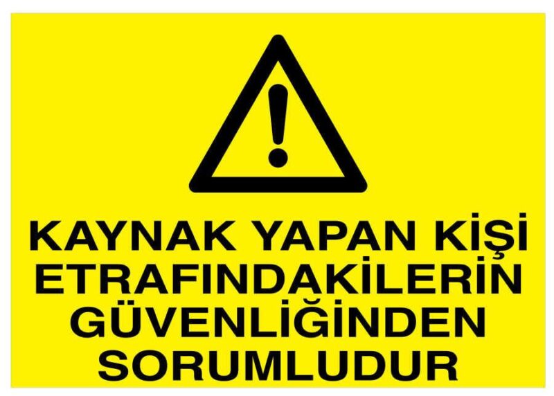 Kaynak Yapan Kişi Etrafındakilerin Güvenliğinden Sorumludur Levha