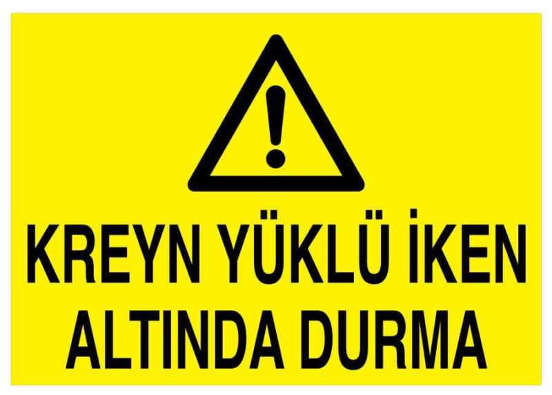 Kreyn Yüklü İken Altında Durma İş Güvenliği Levhası - Tabelası