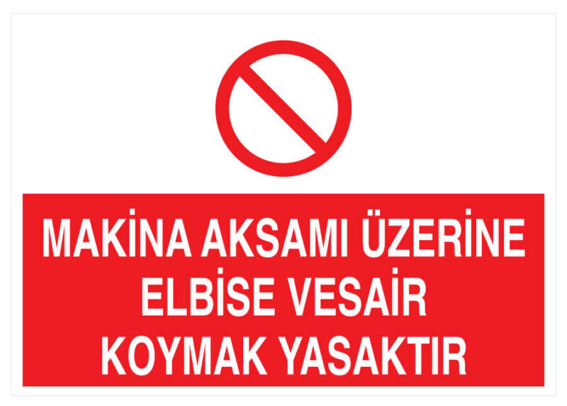 Makina Aksamı Üzerine Elbise Vesair Koymak Yasaktır Levhası