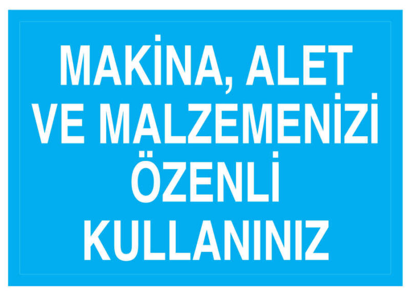 Makina Alet Ve Malzemenizi Özenli Kullanınız İş Güvenliği Levhası