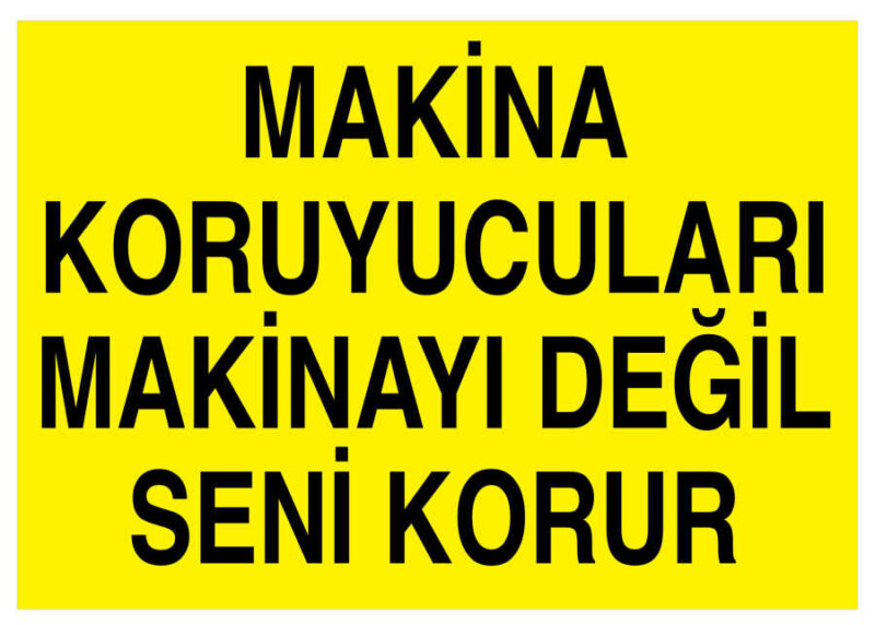 Makina Koruyucuları Makinayı Değil Seni Korur Levhası