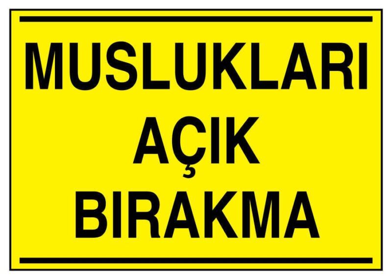 Muslukları Açık Bırakma İş Güvenliği Levhası - Tabelası