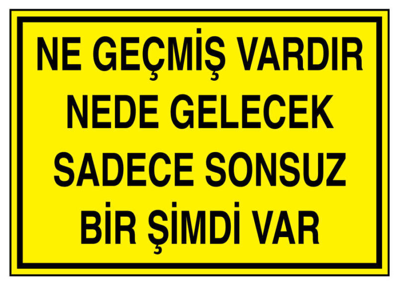 Ne Geçmiş Vardır Nede Gelecek Sadece Sonsuz Bir Şimdi Var Levhası