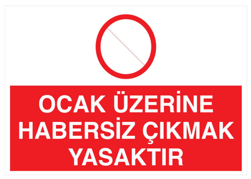 Ocak Üzerine Habersiz Çıkmak Yasaktır İş Güvenliği Levhası - Tabelası