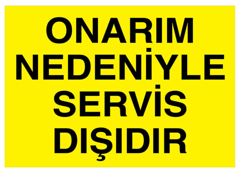 Onarım Nedeniyle Servis Dışıdır İş Güvenliği Levhası - Tabelası