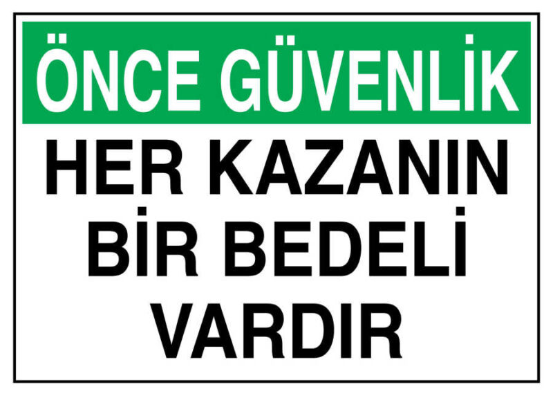 Önce Güvenlik Her Kazanın Bir Bedeli Vardır İş Güvenliği Levhası