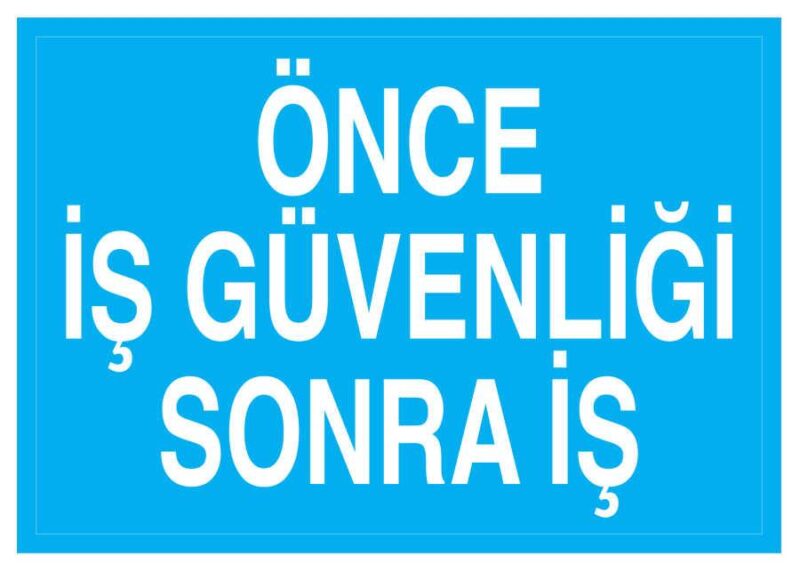 Önce İş Güvenliği Sonra İş İş Güvenliği Levhası - Tabelası