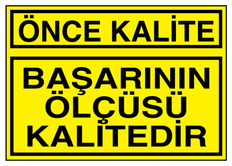 Önce Kalite Başarının Ölçüsü Kalitedir İş Güvenliği Levhası