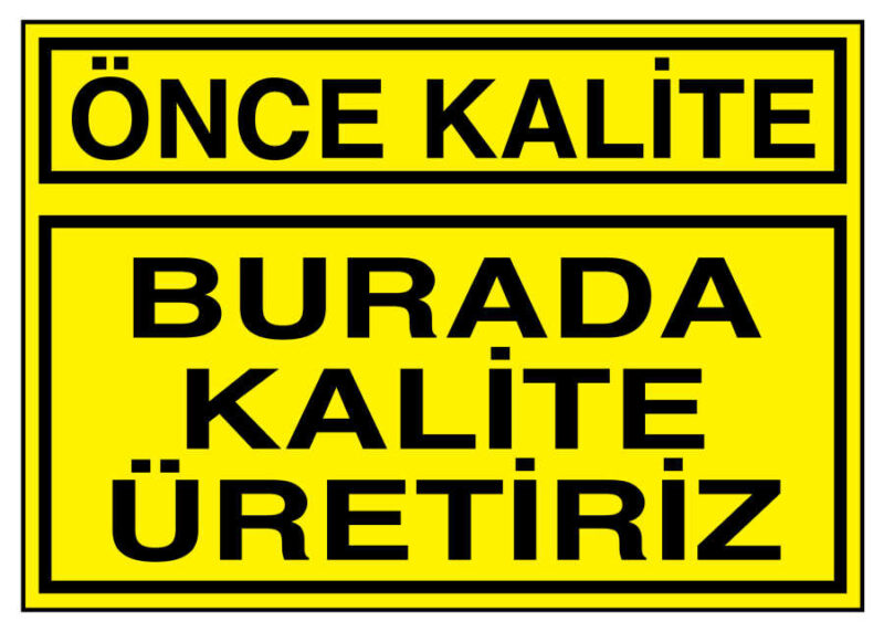 Önce Kalite Burada Kalite Üretiriz İş Güvenliği Levhası
