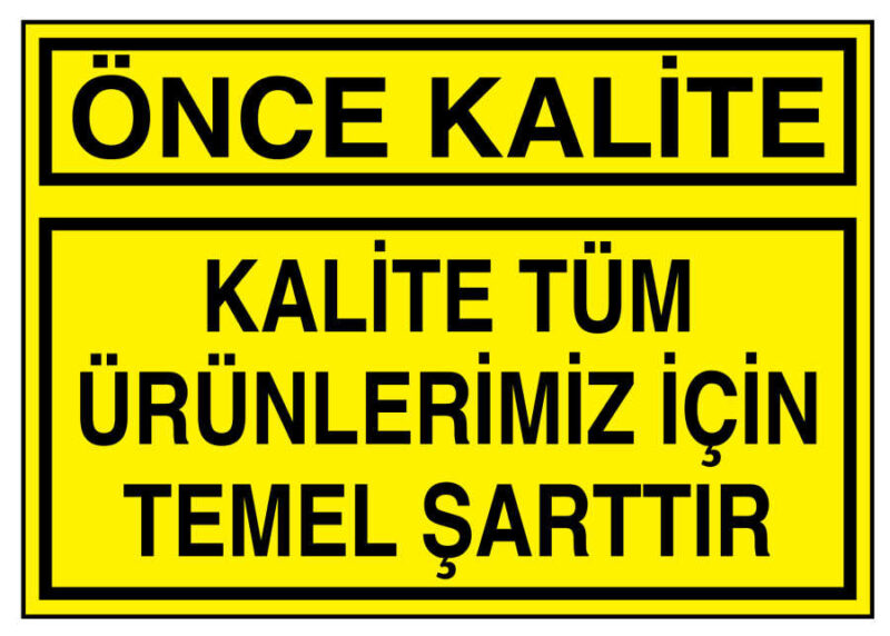 Önce Kalite Kalite Tüm Ürünlerimiz İçin Temel Şarttır Levhası