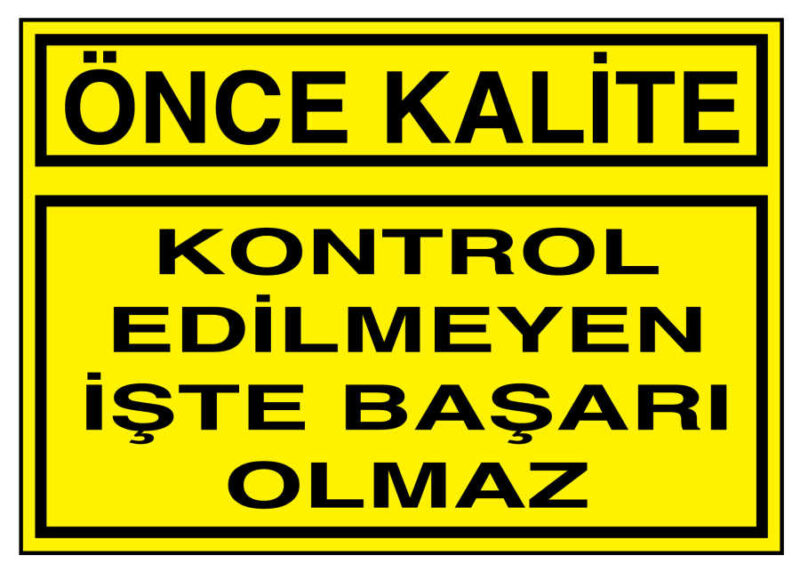 Önce Kalite Kontrol Edilmeyen İşte Başarı Olmaz Tabelası