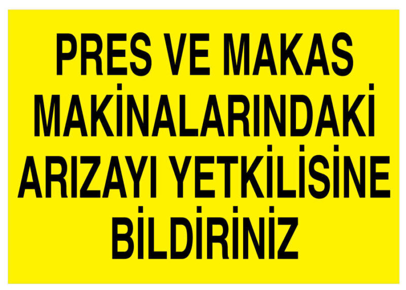 Pres Ve Makas Makinalarındaki Arızayı Yetkilisine Bildiriniz