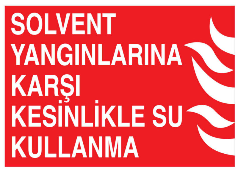 Solvent Yangınlarına Karşı Kesinlikle Su Kullanma Levhası