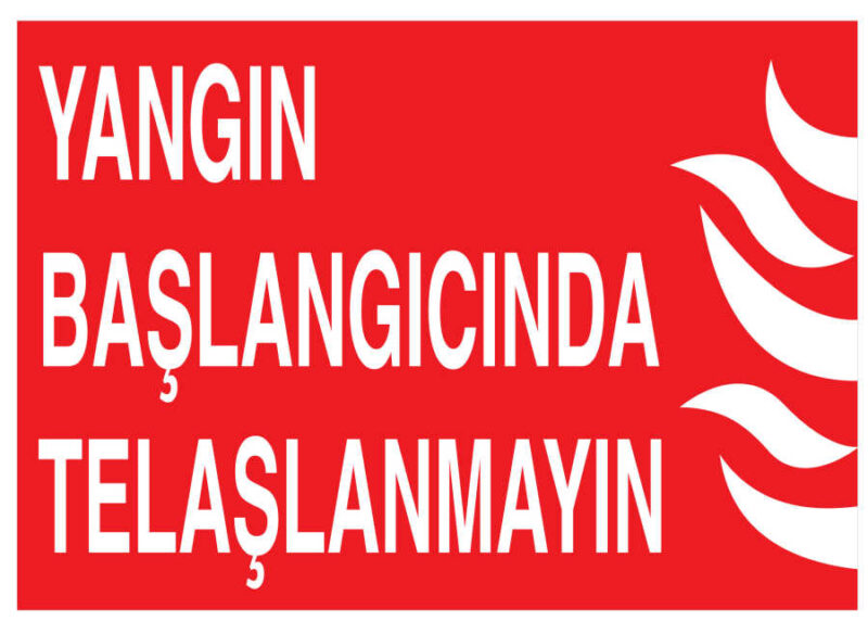 Yangın Başlangıcında Telaşlanmayın İş Güvenliği Levhası