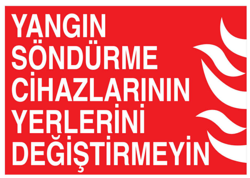 Yangın Söndürme Cihazlarının Yerlerini Değiştirmeyin Tabelası