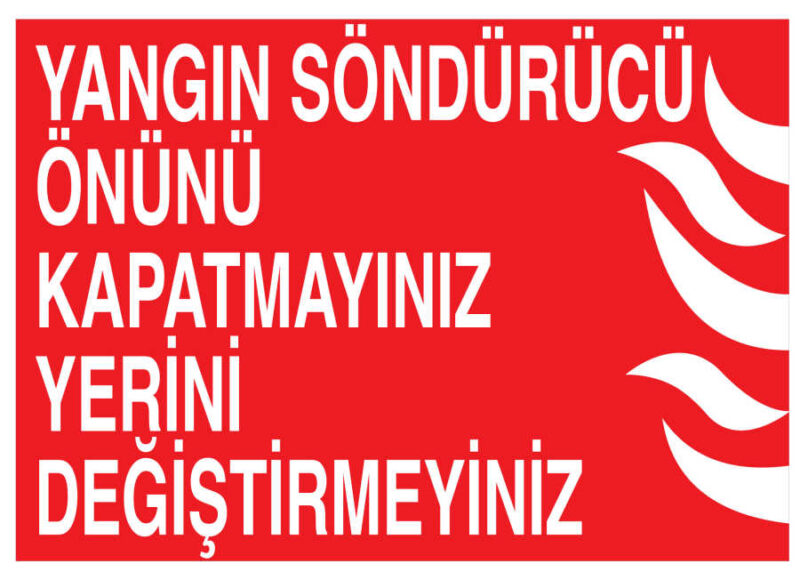 Yangın Söndürücü Önünü Kapatmayınız Yerini Değiştirmeyiniz Tabela